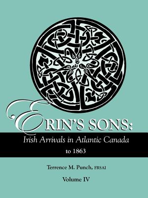 Image for Erin's Sons: Irish Arrivals in Atlantic Canada to 1863. Volume IV