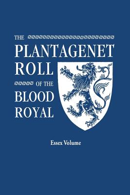 Image for The Plantagenet Roll of The Blood Royal: The Isabel of Essex Volume, Containing the Descendants of Isabel (Plantagenet), Countess of Essex and Eu