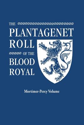 Image for The Plantagenet Roll of The Blood Royal: The Mortimer-Percy Volume, Containing the Descendants of Lady Elizabeth Percy, nee Mortimer