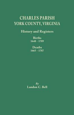 Image for Charles Parish, York County, Virginia: History and Registers: Births, 1648-1789 and Deaths, 1665-1787
