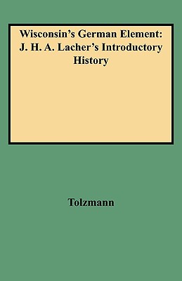Image for Wisconsin's German Element: J. H. A. Lacher's Introductory History