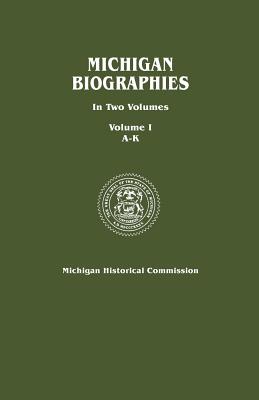 Image for Michigan Biographies. in Two Volumes. Volume I, A-K
