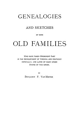 Image for Genealogies and Sketches of Some Old Families Who Have Taken Prominent Part in the Development of Virginia and Kentucky, Especially, and Later of Many Other States of This Union