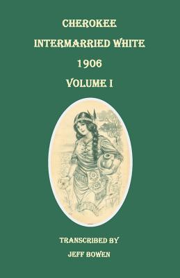 Cherokee Intermarried White 1906 Volume I
