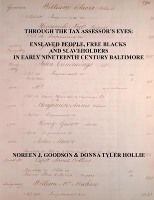 Through the Tax Assessor's Eyes: Enslaved People, Free Blacks and Slaveholders in Early Nineteenth Century Baltimore Maryland