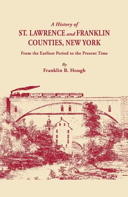 Image for A   History of St. Lawrence and Franklin Counties, New York, from the Earliest Period to the Present Time [1853]. a Facsimile Edition with an Added Fo