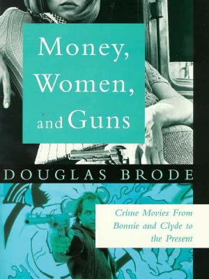 Image for Money, Women and Guns: Crime Movies from Bonnie and Clyde to the Present