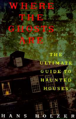 Where The Ghosts Are: The Ultimate Guide to Haunted Houses (Library of the Mystic Arts)