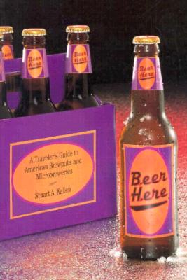Beer Here: A Traveler's Guide to American Brewpubs and Microbreweries
