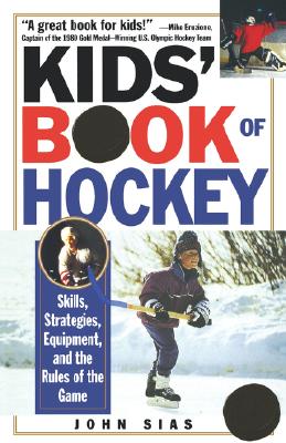 Kids' Book Of Hockey: Skills, Strategies, Equipment, and the Rules of the Game