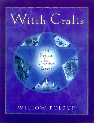 Witch Crafts: 101 Projects for Creative Pagans