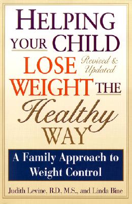 Helping Your Child Lose Weight The Healthy Way; A Family Approach to Weight Control