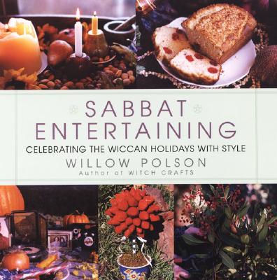 Sabbat Entertaining : Celebrating the Wiccan Holidays with Style