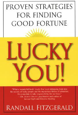 Lucky You!: Proven Strategies for Finding Good Fortune: Proven Strategies You Can Use to Find Your Fortune