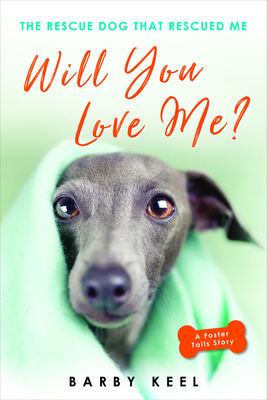 Will You Love Me: The Rescue Dog That Rescued Me (Foster Tails)