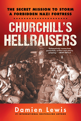 Churchill's Hellraisers: The Thrilling Secret WW2 Mission to Storm a Forbidden Nazi Fortress (World War Two)