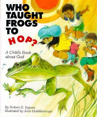 Image for Who Taught Frogs to Hop: A Child's Book About God Who Taught Frogs to Hop: A Child's Book About God