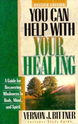 You Can Help with Your Healing : a Guide for Recovering Wholeness in Body, Mind, and Spirit