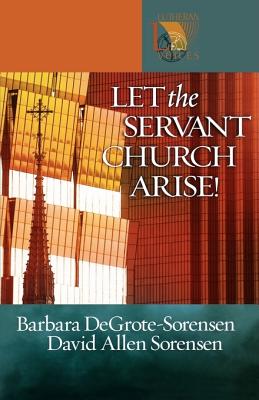 Let the Servant Church Arise! (Lutheran Voices)