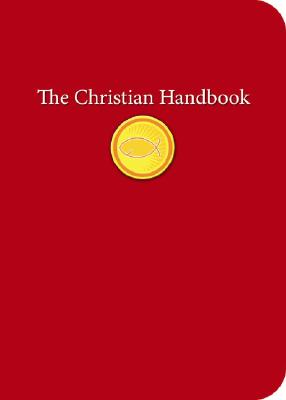 The Christian Handbook: An Indispensable Guide to All Things Christian