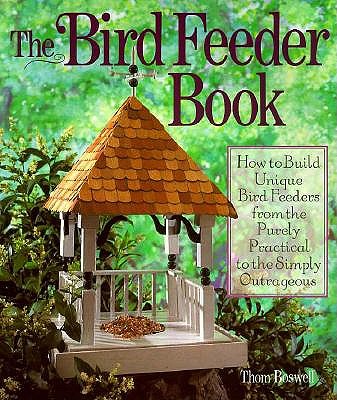 Image for The Bird Feeder Book: How To Build Unique Bird Feeders from the Purely Practical to the Simply Outrageous