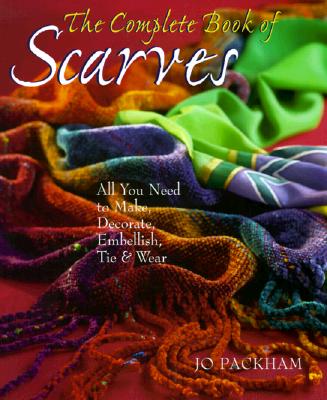Image for The Complete Book Of Scarves: Making, Decorating & Tying