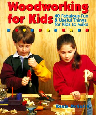 Image for Woodworking For Kids: 40 Fabulous, Fun & Useful Things for Kids to Make