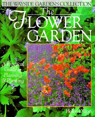 The Flower Garden: A Practical Guide to Planning & Planting (Wayside Gardens Collection Series)
