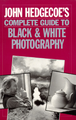 Image for John Hedgecoe's Complete Guide to Black & White Photography: And Darkroom Techniques