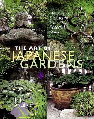 Image for The Art of Japanese Gardens: Designing & Making Your Own Peaceful Space