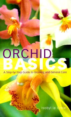 Image for Orchid Basics: A Step-by-Step Guide to Growing and General Care
