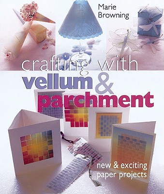 Image for Crafting with Vellum & Parchment: New & Exciting Paper Projects