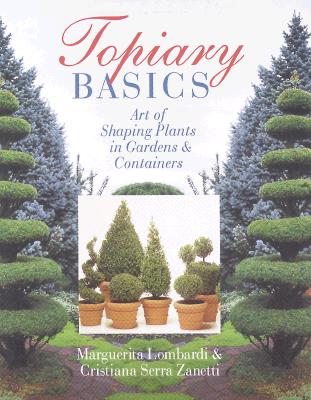 TOPIARY BASICS - THE ART OF SHAPING PLANTS IN GARDENS & CONTAINERS