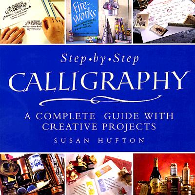 Image for Step-By-Step Calligraphy: A Complete Guide with Creative Projects