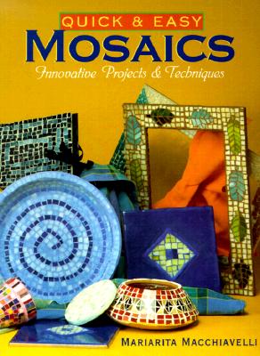 Quick & Easy Mosaics: Innovative Projects & Techniques