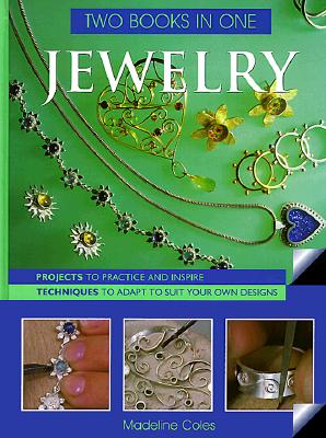 Image for Jewelry Two Books In One: Projects to Practice & Inspire * Techniques to Adapt to Suit Your Own Designs