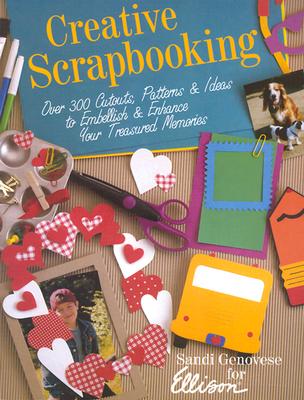 Creative Scrapbooking: Over 300 Cutouts, Patterns, & Ideas to Embellish & Enhance Your Treasured Memories