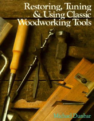 Image for Restoring, Tuning & Using Classic Woodworking Tools