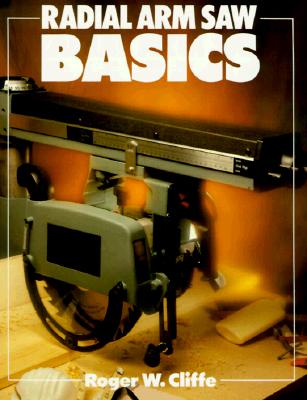 Radial Arm Saw Basics (Basics Series)