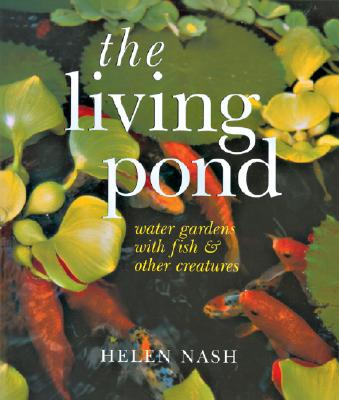 Image for The Living Pond: Water Gardens with Fish and Other Creatures The Living Pond: Water Gardens with Fish and Other Creatures