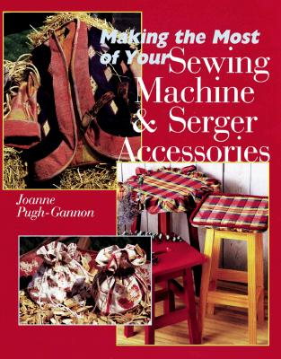 Image for Making The Most Of Your Sewing Machine & Serger Accessories