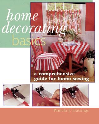 Home Decorating Basics: A Comprehensive Guide for Home Sewing