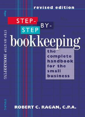 Image for Step-by-Step Bookkeeping: The Complete Handbook for the Small Business (Revised Edition)