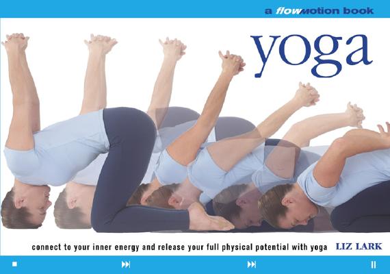 Flo Motion: Yoga: Connect to Your Inner Energy and Release Your Full Physical Potential with Yoga