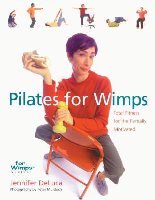 Pilates for Wimps: Total Fitness for the Partially Motivated (For WimpsT Series)