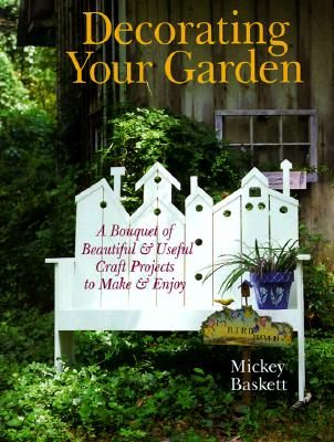 Image for Decorating Your Garden: A Bouquet of Beautiful & Useful Craft Projects to Make & Enjoy