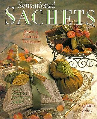Sensational Sachets: Sewing Scented Treasures (Great Sewing Projects Series)