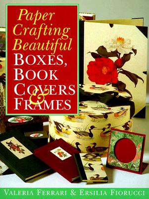 Image for Paper Crafting Beautiful Boxes, Book Covers & Frames Paper Crafting Beautiful Boxes, Book Covers & Frames