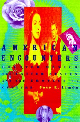 American Encounters: Greater Mexico, the United States, and the Erotics of Culture