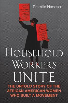 Household Workers Unite: The Untold Story of African American Women Who Built a Movement